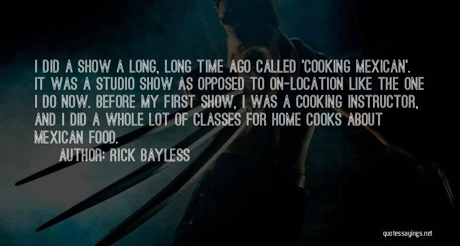 Rick Bayless Quotes: I Did A Show A Long, Long Time Ago Called 'cooking Mexican'. It Was A Studio Show As Opposed To