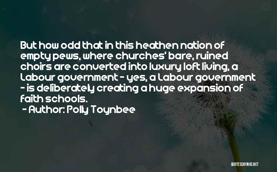 Polly Toynbee Quotes: But How Odd That In This Heathen Nation Of Empty Pews, Where Churches' Bare, Ruined Choirs Are Converted Into Luxury