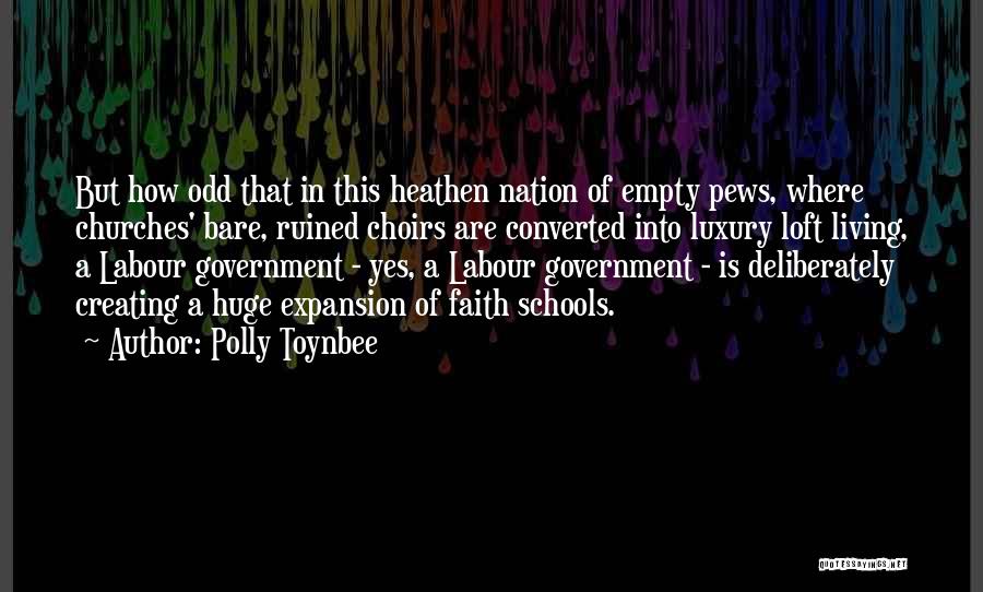 Polly Toynbee Quotes: But How Odd That In This Heathen Nation Of Empty Pews, Where Churches' Bare, Ruined Choirs Are Converted Into Luxury