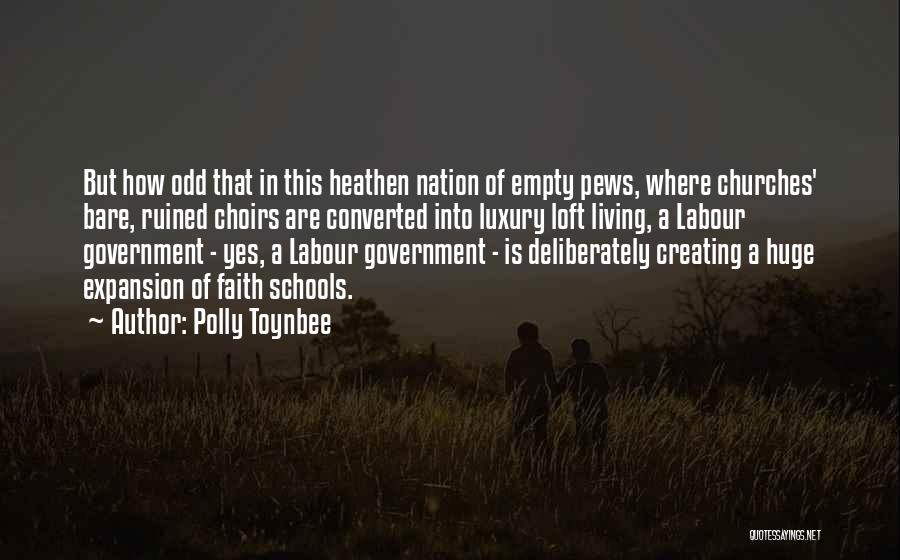 Polly Toynbee Quotes: But How Odd That In This Heathen Nation Of Empty Pews, Where Churches' Bare, Ruined Choirs Are Converted Into Luxury