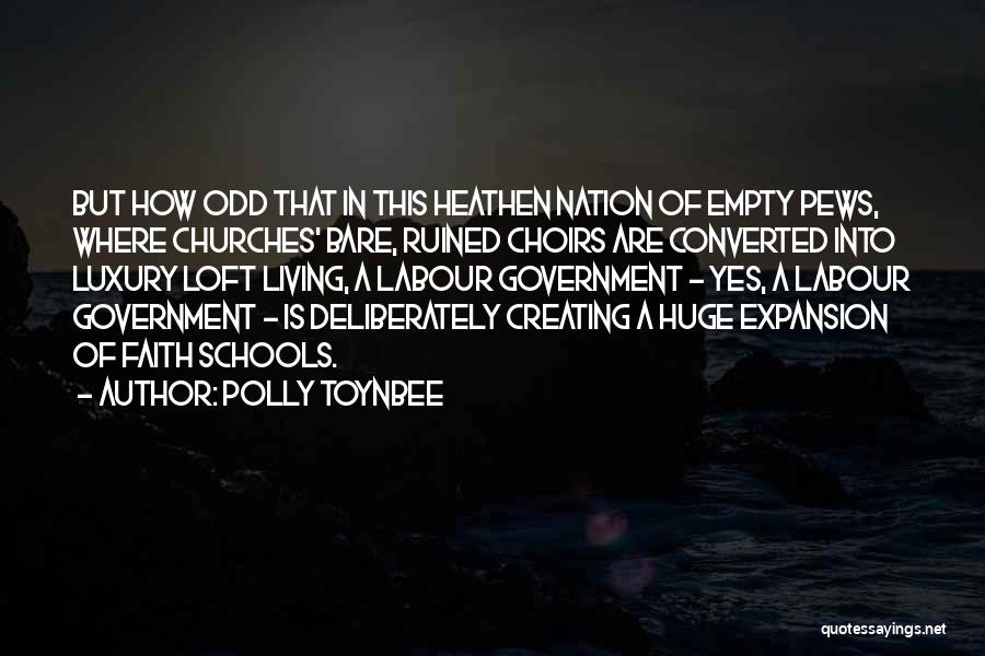 Polly Toynbee Quotes: But How Odd That In This Heathen Nation Of Empty Pews, Where Churches' Bare, Ruined Choirs Are Converted Into Luxury