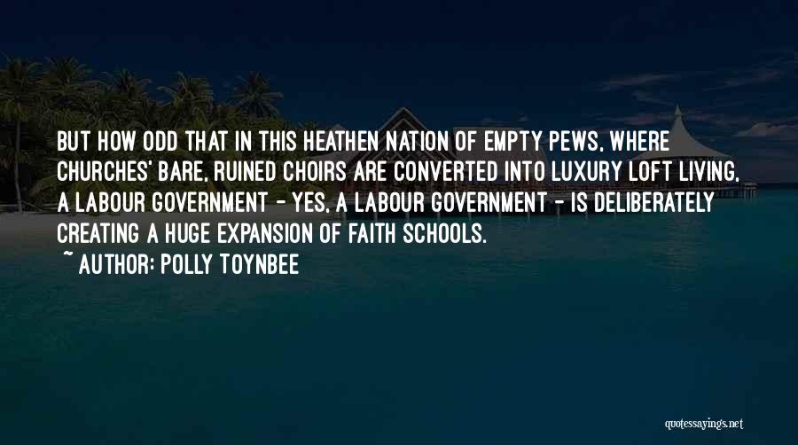 Polly Toynbee Quotes: But How Odd That In This Heathen Nation Of Empty Pews, Where Churches' Bare, Ruined Choirs Are Converted Into Luxury