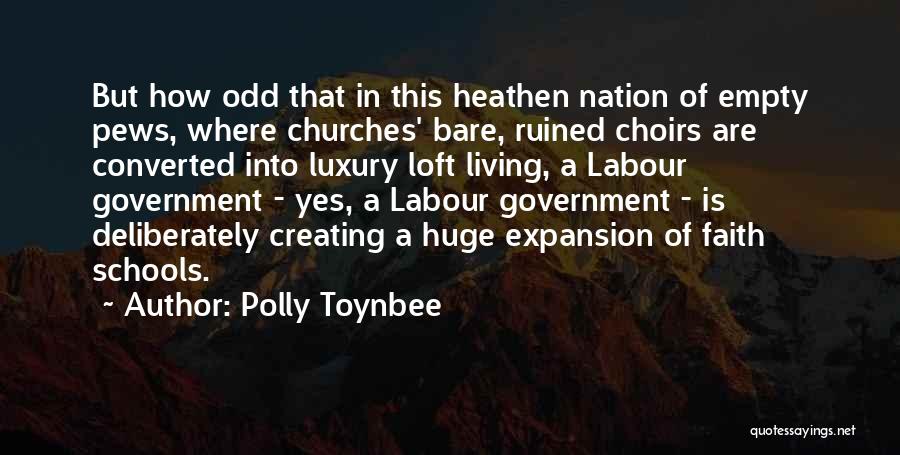 Polly Toynbee Quotes: But How Odd That In This Heathen Nation Of Empty Pews, Where Churches' Bare, Ruined Choirs Are Converted Into Luxury