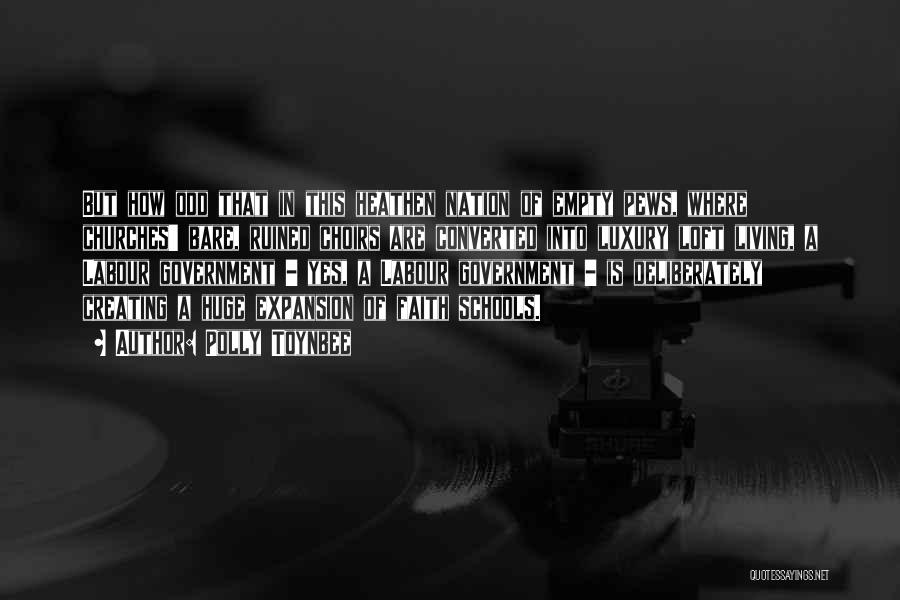 Polly Toynbee Quotes: But How Odd That In This Heathen Nation Of Empty Pews, Where Churches' Bare, Ruined Choirs Are Converted Into Luxury