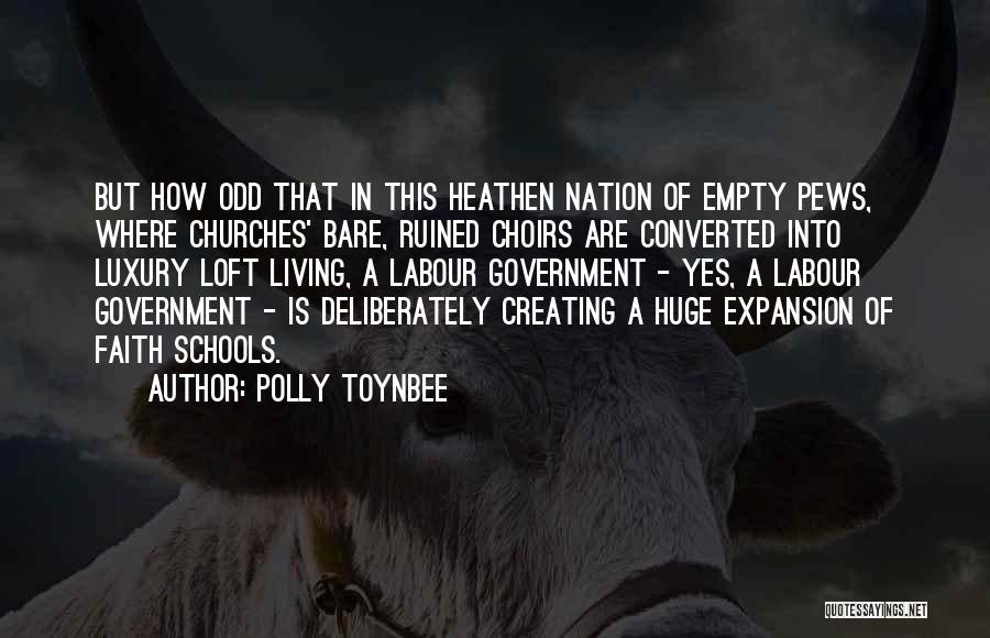 Polly Toynbee Quotes: But How Odd That In This Heathen Nation Of Empty Pews, Where Churches' Bare, Ruined Choirs Are Converted Into Luxury