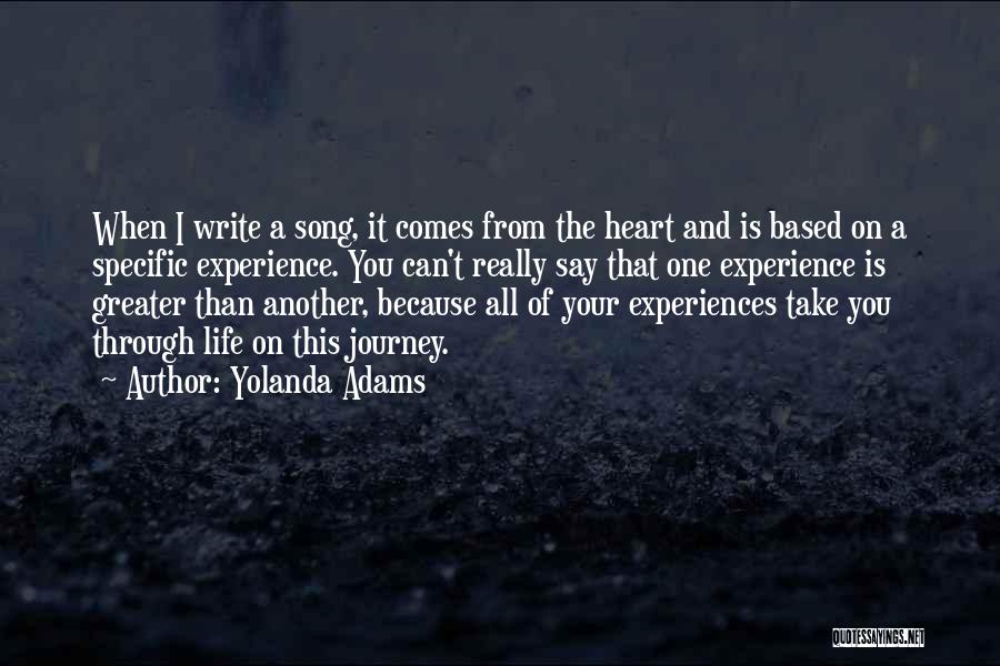 Yolanda Adams Quotes: When I Write A Song, It Comes From The Heart And Is Based On A Specific Experience. You Can't Really