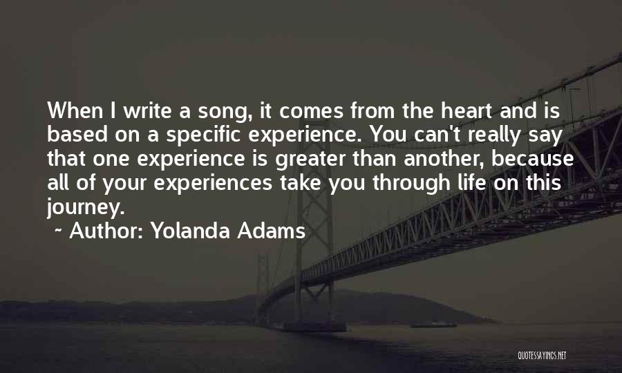 Yolanda Adams Quotes: When I Write A Song, It Comes From The Heart And Is Based On A Specific Experience. You Can't Really