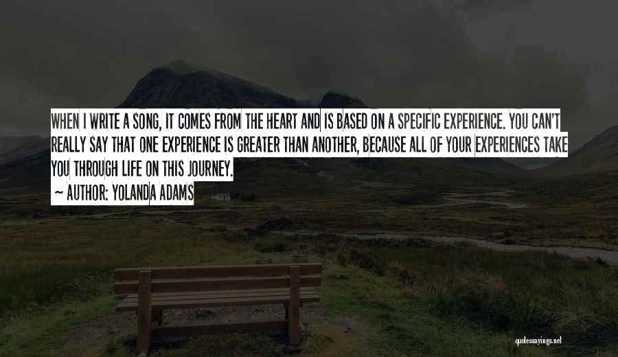 Yolanda Adams Quotes: When I Write A Song, It Comes From The Heart And Is Based On A Specific Experience. You Can't Really