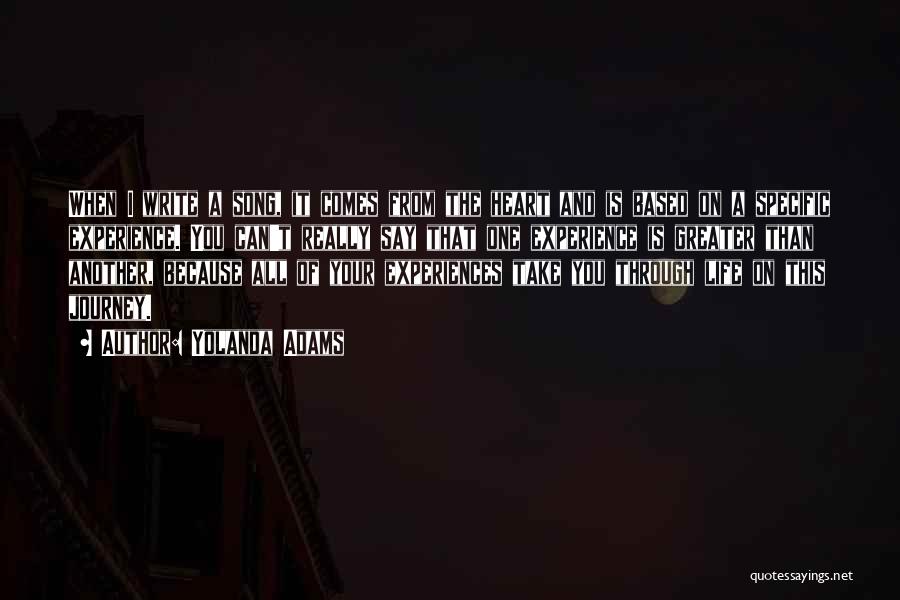 Yolanda Adams Quotes: When I Write A Song, It Comes From The Heart And Is Based On A Specific Experience. You Can't Really
