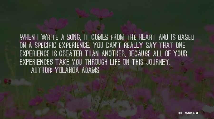 Yolanda Adams Quotes: When I Write A Song, It Comes From The Heart And Is Based On A Specific Experience. You Can't Really