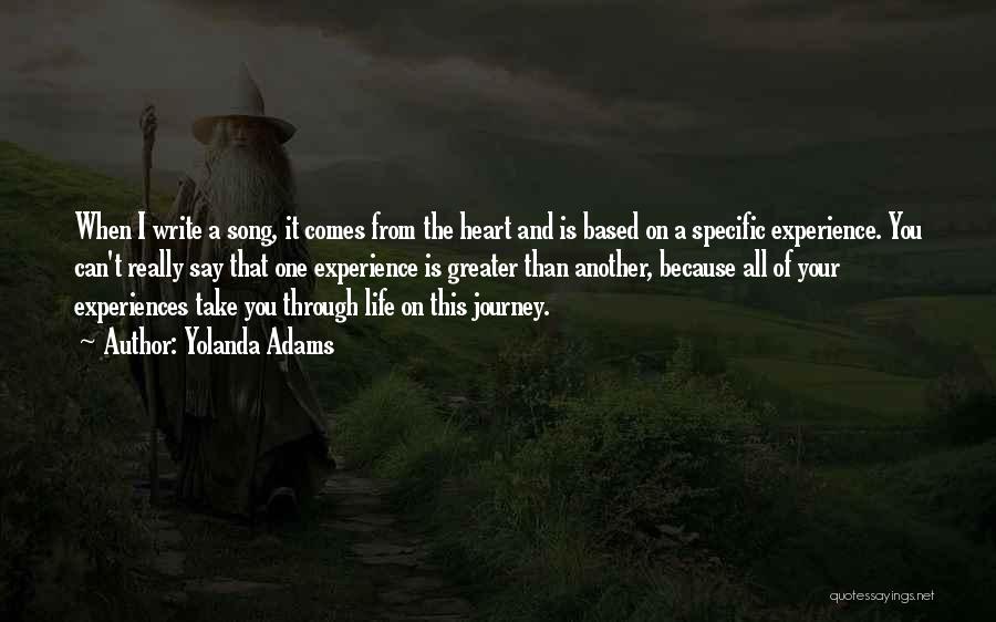 Yolanda Adams Quotes: When I Write A Song, It Comes From The Heart And Is Based On A Specific Experience. You Can't Really