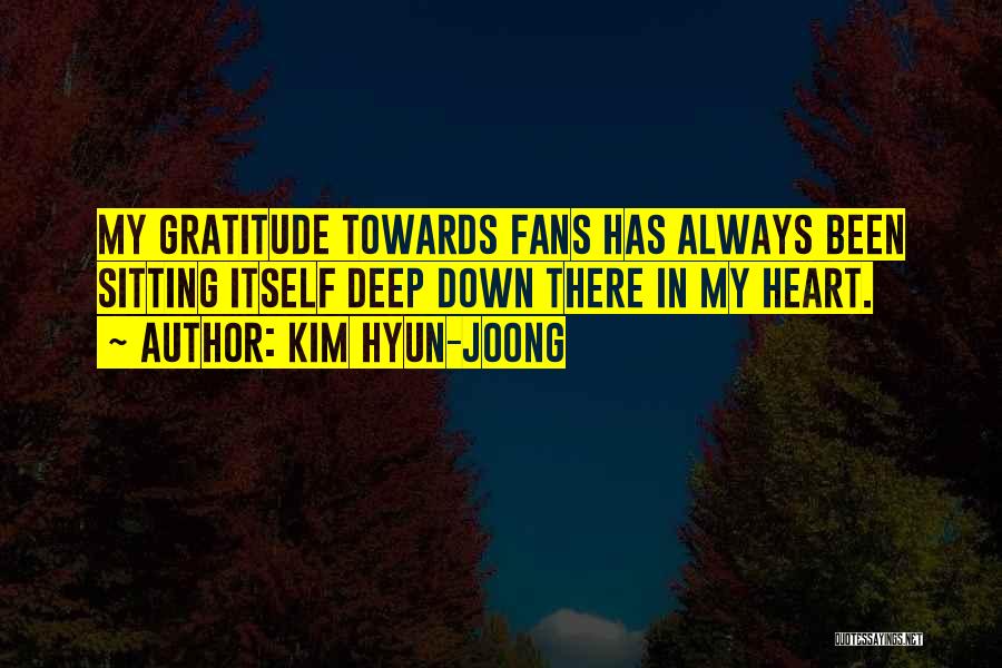 Kim Hyun-joong Quotes: My Gratitude Towards Fans Has Always Been Sitting Itself Deep Down There In My Heart.