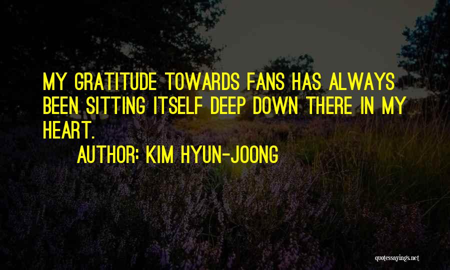 Kim Hyun-joong Quotes: My Gratitude Towards Fans Has Always Been Sitting Itself Deep Down There In My Heart.