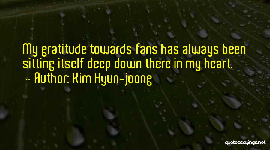 Kim Hyun-joong Quotes: My Gratitude Towards Fans Has Always Been Sitting Itself Deep Down There In My Heart.