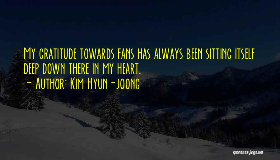 Kim Hyun-joong Quotes: My Gratitude Towards Fans Has Always Been Sitting Itself Deep Down There In My Heart.