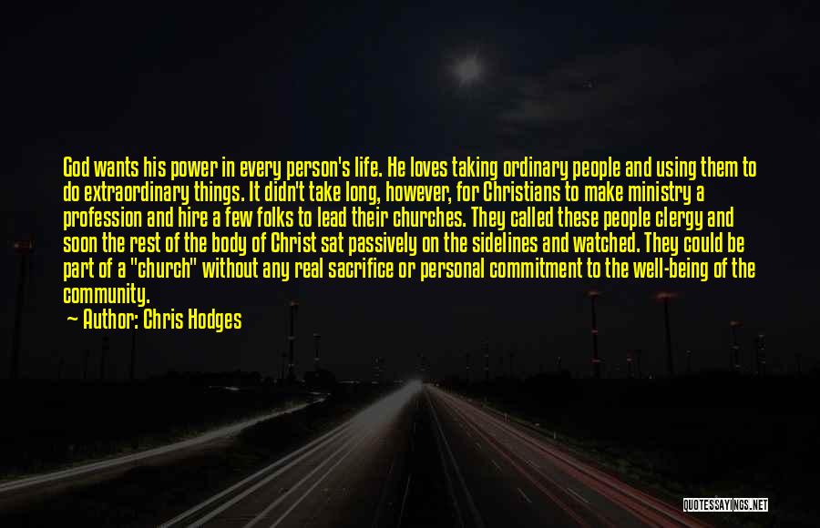 Chris Hodges Quotes: God Wants His Power In Every Person's Life. He Loves Taking Ordinary People And Using Them To Do Extraordinary Things.