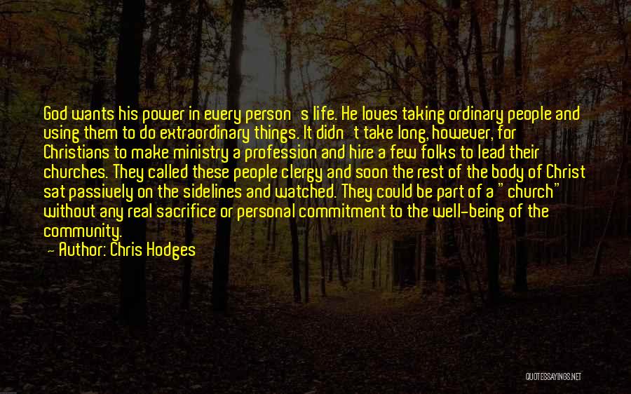 Chris Hodges Quotes: God Wants His Power In Every Person's Life. He Loves Taking Ordinary People And Using Them To Do Extraordinary Things.