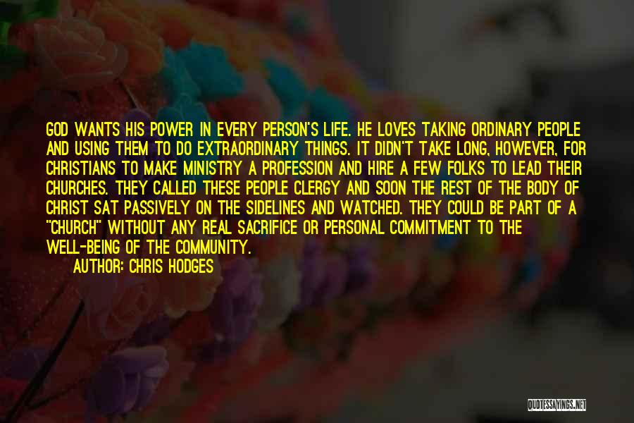 Chris Hodges Quotes: God Wants His Power In Every Person's Life. He Loves Taking Ordinary People And Using Them To Do Extraordinary Things.