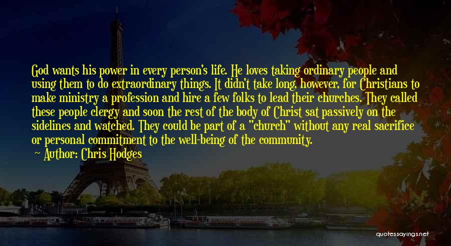 Chris Hodges Quotes: God Wants His Power In Every Person's Life. He Loves Taking Ordinary People And Using Them To Do Extraordinary Things.