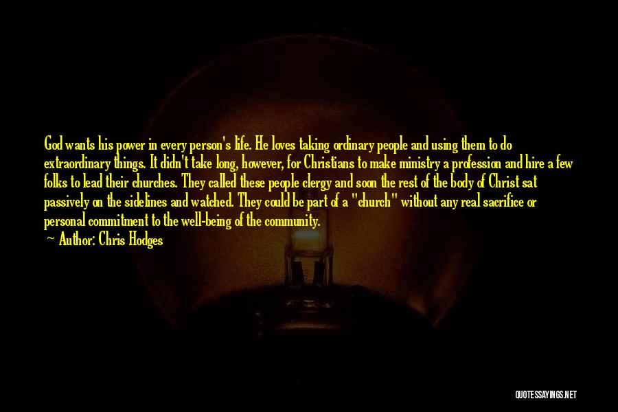 Chris Hodges Quotes: God Wants His Power In Every Person's Life. He Loves Taking Ordinary People And Using Them To Do Extraordinary Things.