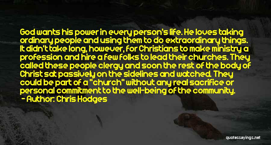 Chris Hodges Quotes: God Wants His Power In Every Person's Life. He Loves Taking Ordinary People And Using Them To Do Extraordinary Things.