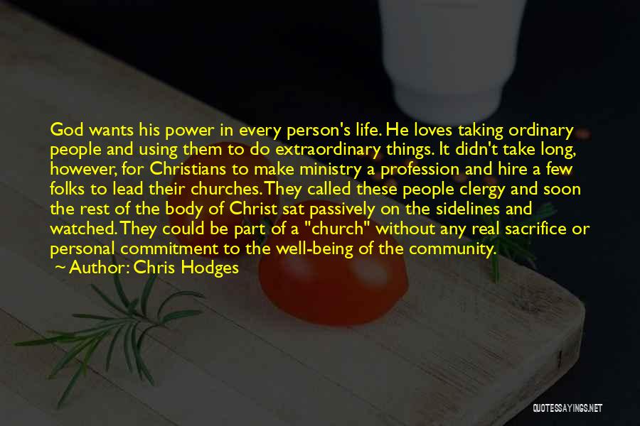 Chris Hodges Quotes: God Wants His Power In Every Person's Life. He Loves Taking Ordinary People And Using Them To Do Extraordinary Things.