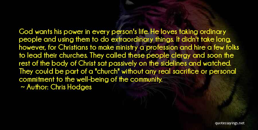 Chris Hodges Quotes: God Wants His Power In Every Person's Life. He Loves Taking Ordinary People And Using Them To Do Extraordinary Things.