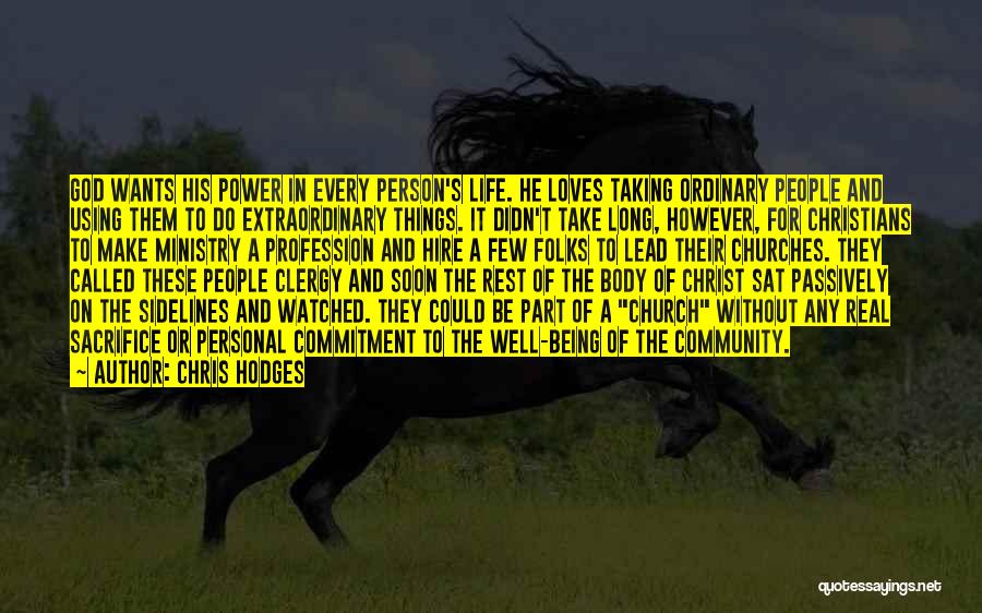 Chris Hodges Quotes: God Wants His Power In Every Person's Life. He Loves Taking Ordinary People And Using Them To Do Extraordinary Things.