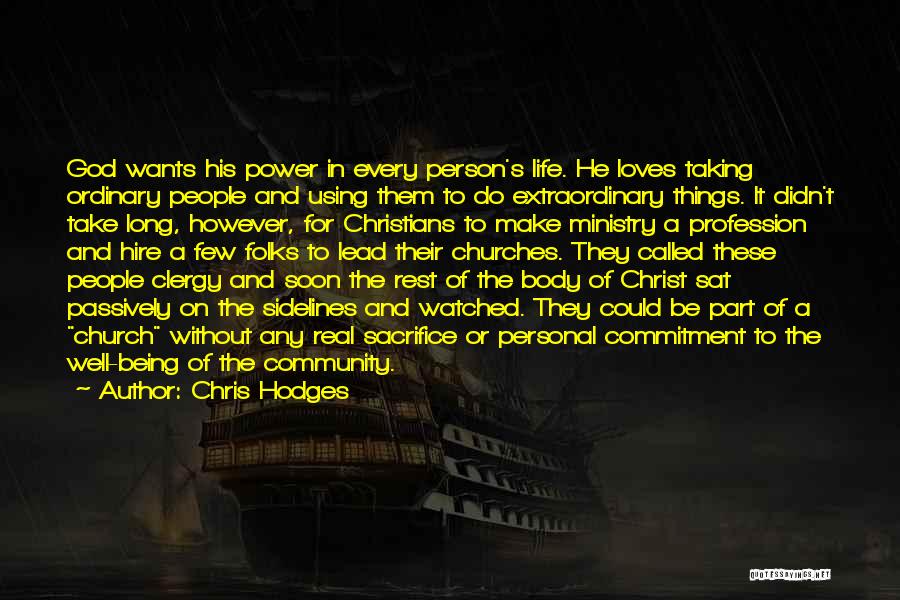 Chris Hodges Quotes: God Wants His Power In Every Person's Life. He Loves Taking Ordinary People And Using Them To Do Extraordinary Things.