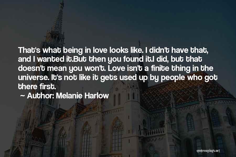 Melanie Harlow Quotes: That's What Being In Love Looks Like. I Didn't Have That, And I Wanted It.but Then You Found It.i Did,