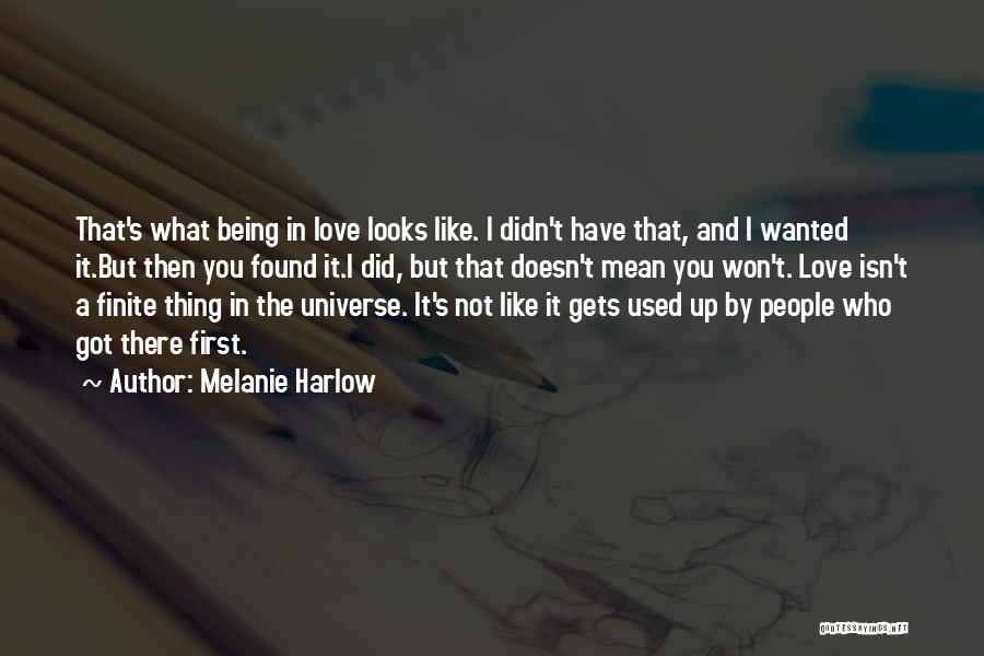 Melanie Harlow Quotes: That's What Being In Love Looks Like. I Didn't Have That, And I Wanted It.but Then You Found It.i Did,