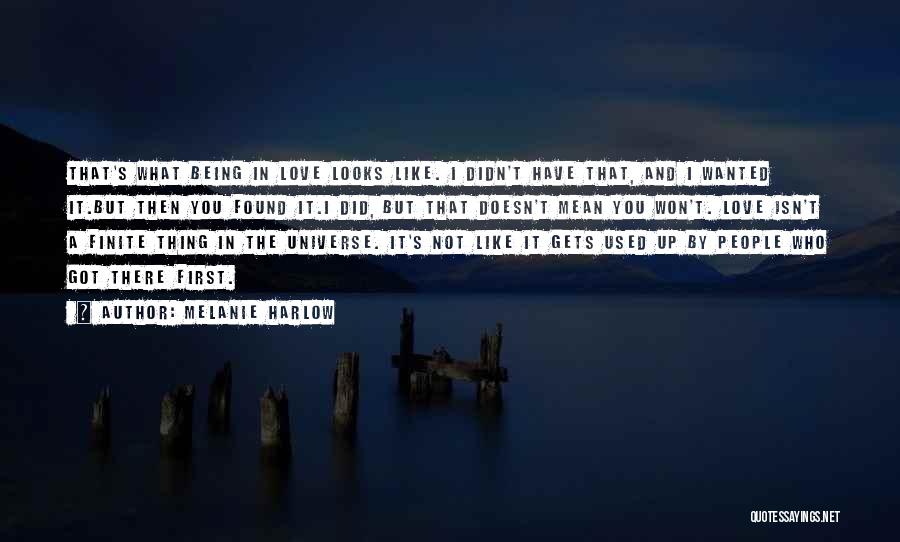 Melanie Harlow Quotes: That's What Being In Love Looks Like. I Didn't Have That, And I Wanted It.but Then You Found It.i Did,