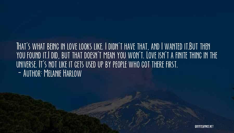 Melanie Harlow Quotes: That's What Being In Love Looks Like. I Didn't Have That, And I Wanted It.but Then You Found It.i Did,