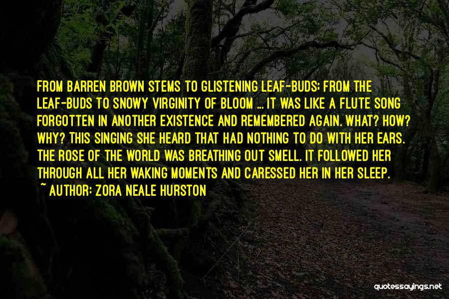 Zora Neale Hurston Quotes: From Barren Brown Stems To Glistening Leaf-buds; From The Leaf-buds To Snowy Virginity Of Bloom ... It Was Like A