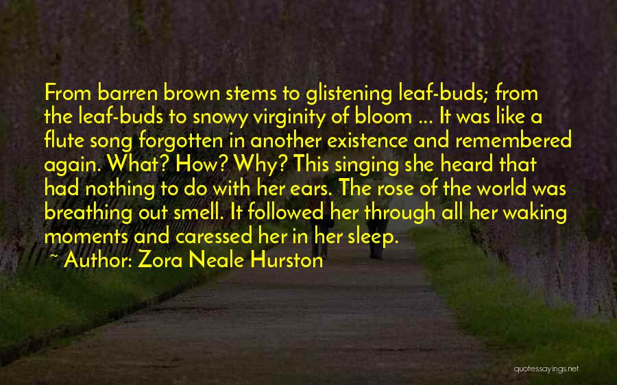 Zora Neale Hurston Quotes: From Barren Brown Stems To Glistening Leaf-buds; From The Leaf-buds To Snowy Virginity Of Bloom ... It Was Like A