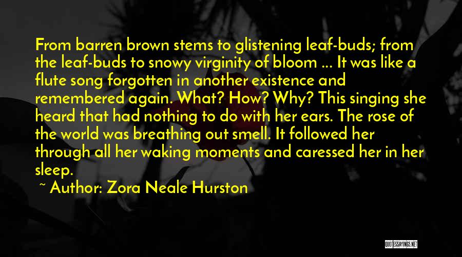 Zora Neale Hurston Quotes: From Barren Brown Stems To Glistening Leaf-buds; From The Leaf-buds To Snowy Virginity Of Bloom ... It Was Like A