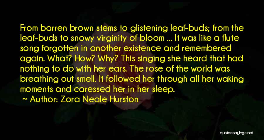 Zora Neale Hurston Quotes: From Barren Brown Stems To Glistening Leaf-buds; From The Leaf-buds To Snowy Virginity Of Bloom ... It Was Like A