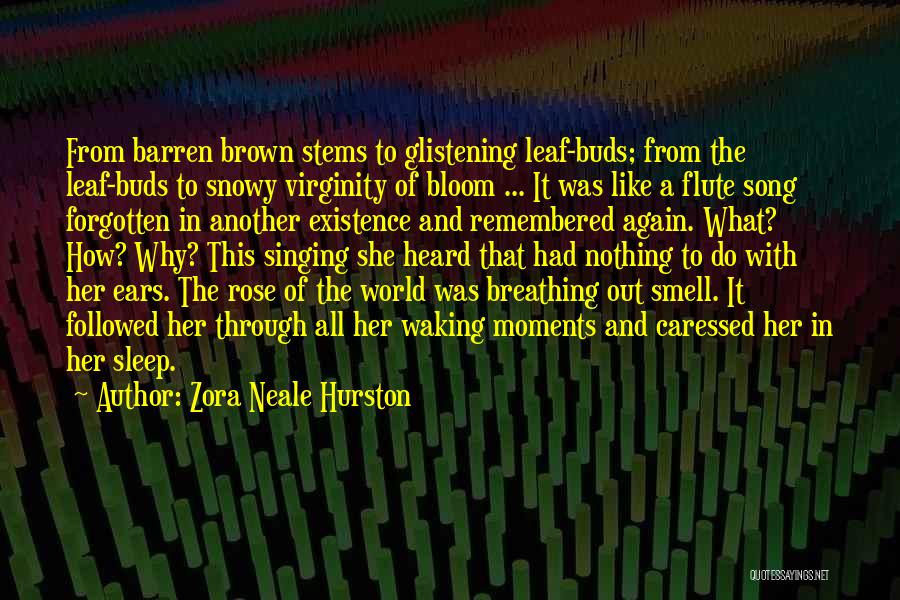 Zora Neale Hurston Quotes: From Barren Brown Stems To Glistening Leaf-buds; From The Leaf-buds To Snowy Virginity Of Bloom ... It Was Like A