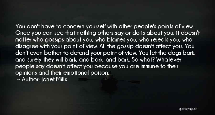 Janet Mills Quotes: You Don't Have To Concern Yourself With Other People's Points Of View. Once You Can See That Nothing Others Say