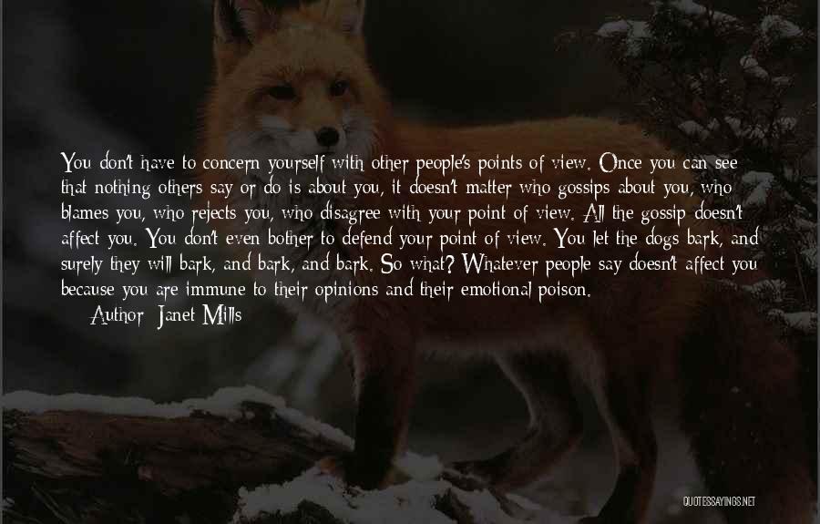 Janet Mills Quotes: You Don't Have To Concern Yourself With Other People's Points Of View. Once You Can See That Nothing Others Say