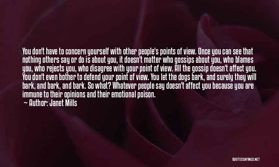 Janet Mills Quotes: You Don't Have To Concern Yourself With Other People's Points Of View. Once You Can See That Nothing Others Say