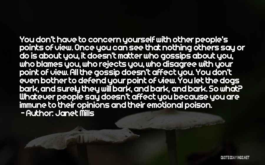 Janet Mills Quotes: You Don't Have To Concern Yourself With Other People's Points Of View. Once You Can See That Nothing Others Say