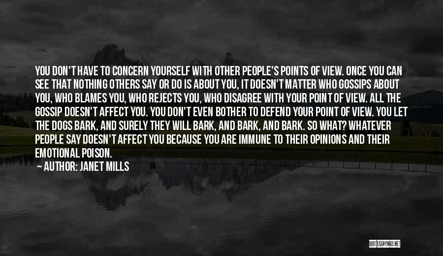 Janet Mills Quotes: You Don't Have To Concern Yourself With Other People's Points Of View. Once You Can See That Nothing Others Say