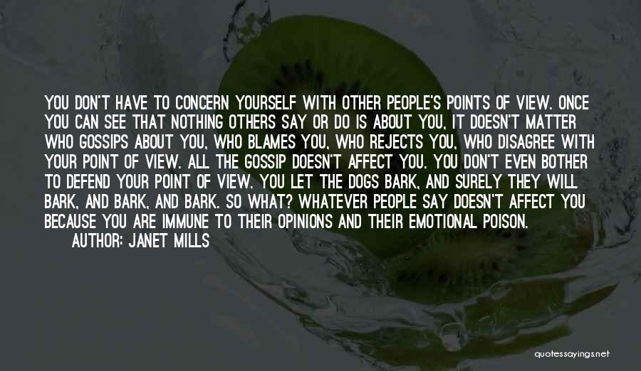 Janet Mills Quotes: You Don't Have To Concern Yourself With Other People's Points Of View. Once You Can See That Nothing Others Say