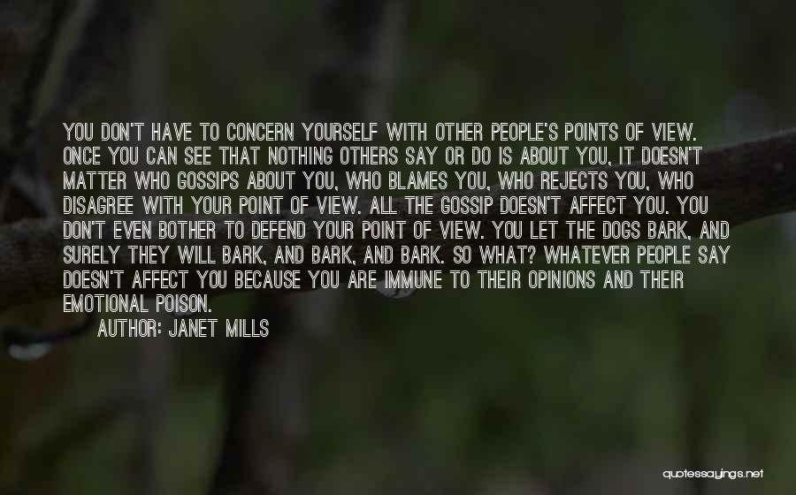 Janet Mills Quotes: You Don't Have To Concern Yourself With Other People's Points Of View. Once You Can See That Nothing Others Say