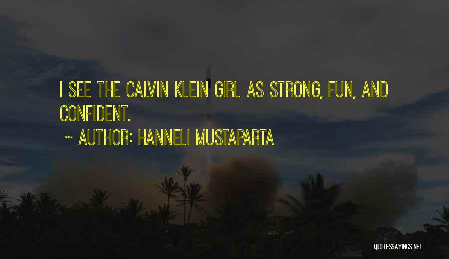 Hanneli Mustaparta Quotes: I See The Calvin Klein Girl As Strong, Fun, And Confident.