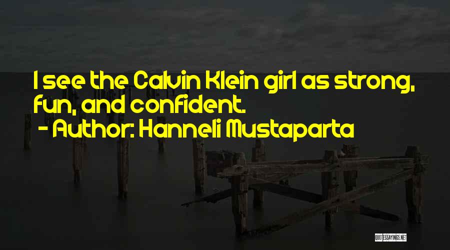 Hanneli Mustaparta Quotes: I See The Calvin Klein Girl As Strong, Fun, And Confident.