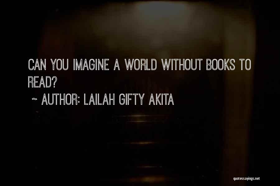 Lailah Gifty Akita Quotes: Can You Imagine A World Without Books To Read?