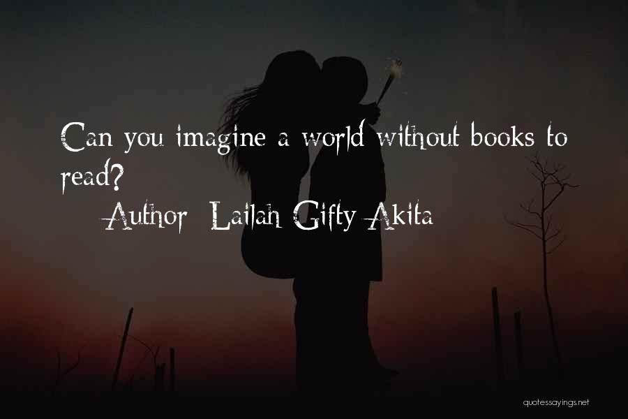 Lailah Gifty Akita Quotes: Can You Imagine A World Without Books To Read?