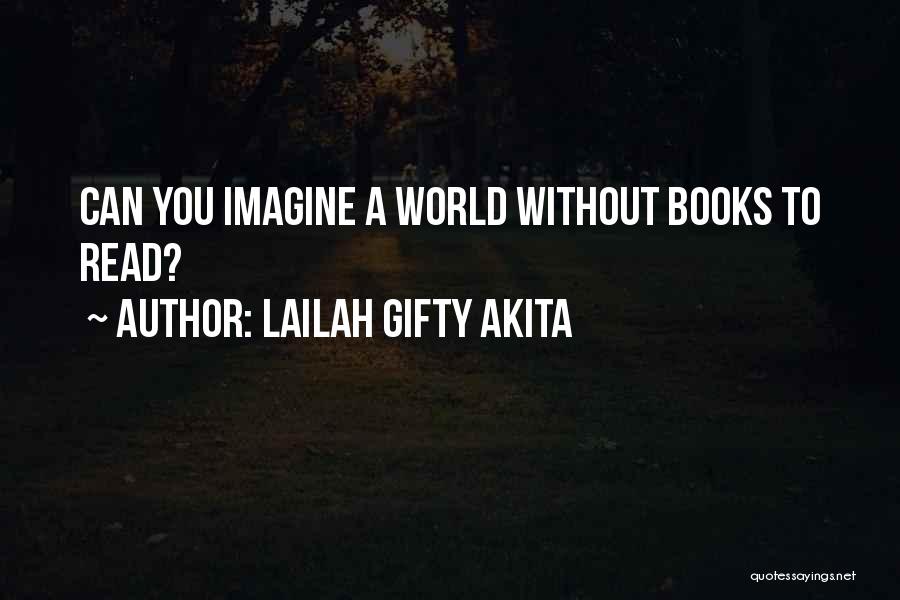 Lailah Gifty Akita Quotes: Can You Imagine A World Without Books To Read?